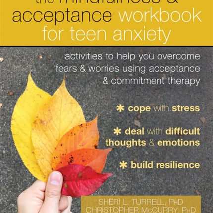 The Mindfulness and Acceptance Workbook for Teen Anxiety: Activities to Help You Overcome Fears and Worries Using Acceptance and Commitment Therapy