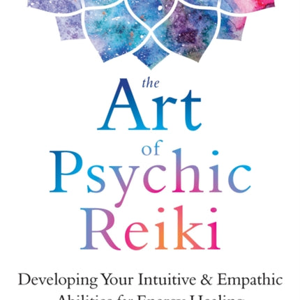 The Art of Psychic Reiki: Developing Your