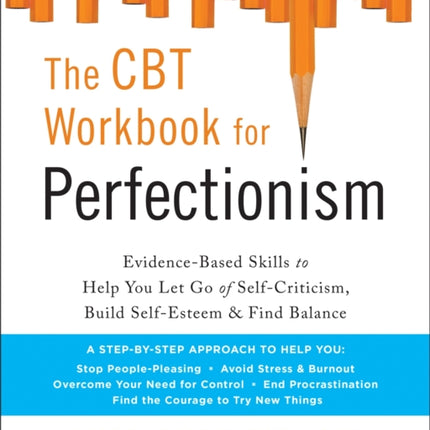 The CBT Workbook for Perfectionism: Evidence-Based Skills to Help You Let Go of Self-Criticism, Build Self-Esteem, and Find Balance