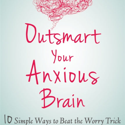 Outsmart Your Anxious Brain