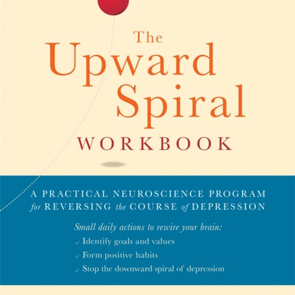 The Upward Spiral Workbook: A Practical Neuroscience Program for Reversing the Course of Depression