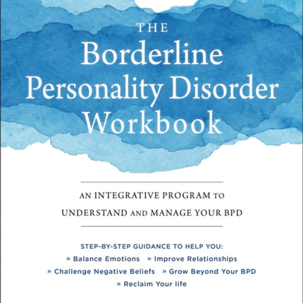 The Borderline Personality Disorder Workbook: An Integrative Program to Understand and Manage Your BPD