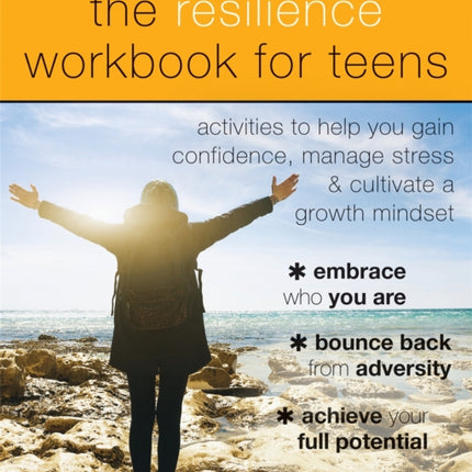 The Resilience Workbook for Teens: Activities to Help You Gain Confidence, Manage Stress, and Cultivate a Growth Mindset