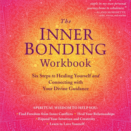 The Inner Bonding Workbook: Six Steps to Healing Yourself and Connecting with Your Divine Guidance