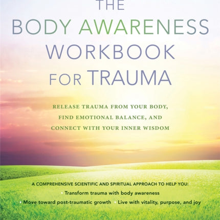 The Body Awareness Workbook for Trauma: Release Trauma from Your Body, Find Emotional Balance, and Connect with Your Inner Wisdom