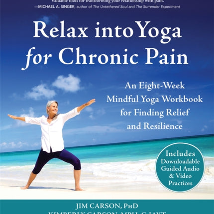 Relax into Yoga for Chronic Pain: A Six-Week Mindful Yoga Workbook for Finding Relief and Resilience