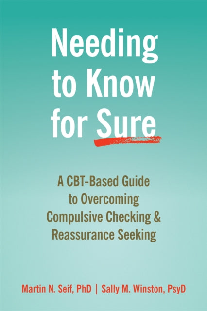 Needing to Know for Sure: A CBT-Based Guide to Overcoming Compulsive Checking and Reassurance Seeking