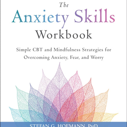 The Anxiety Skills Workbook: Simple CBT and Mindfulness Strategies for Overcoming Anxiety, Fear, and Worry