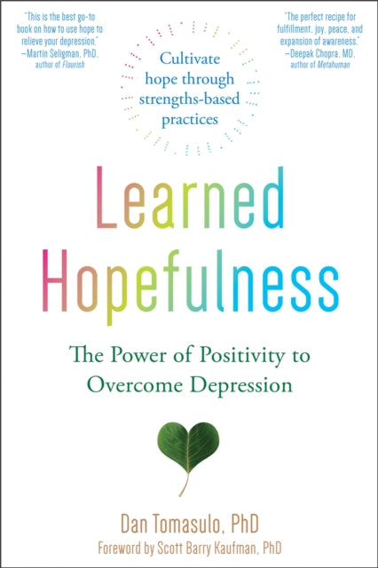 Learned Hopefulness: Harnessing the Power of Positivity to Overcome Depression, Increase Motivation, and Build Unshakable Resilience