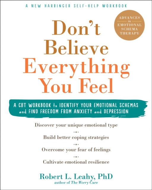 Don't Believe Everything You Feel: A CBT Workbook to Identify Your Emotional Schemas and Find Freedom from Anxiety and Depression