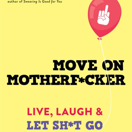 Move on Motherf*cker: Live, Laugh, and Let Sh*t Go