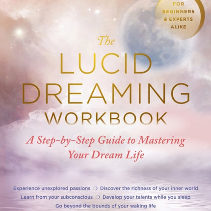 The Lucid Dreaming Workbook: A Step-by-Step Guide to Mastering Your Dream Life