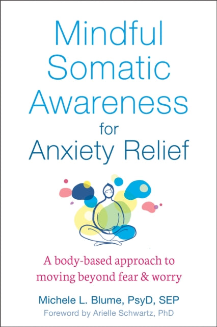 Mindful Somatic Awareness for Anxiety Relief: A Body-Based Approach to Moving Beyond Fear and Worry