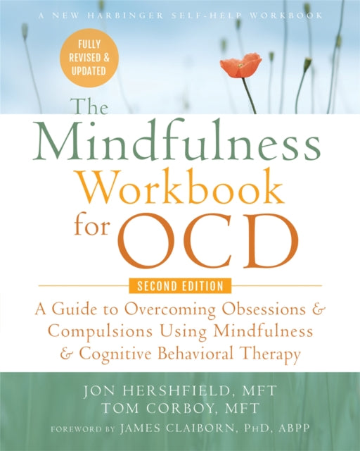 The Mindfulness Workbook for OCD: A Guide to Overcoming Obsessions and Compulsions Using Mindfulness and Cognitive Behavioral Therapy