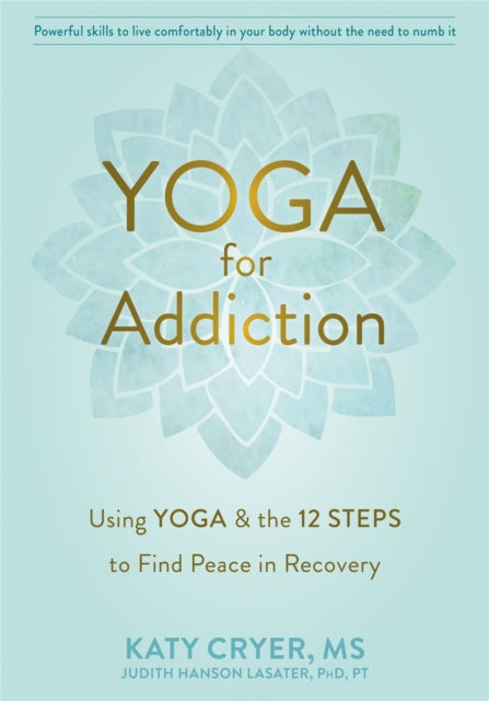 Yoga for Addiction: Using Yoga and the Twelve Steps to Find Peace in Recovery