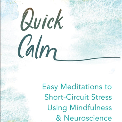 Quick Calm: Easy Meditations to Short Circuit