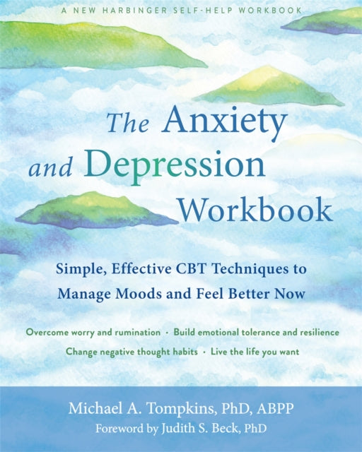 The Anxiety and Depression Workbook: Simple, Effective CBT Techniques to Manage Moods and Feel Better Now