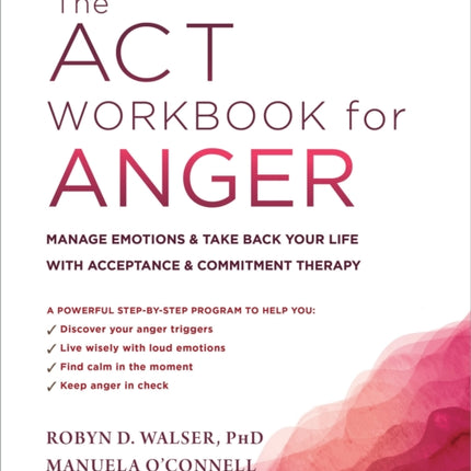 The ACT Workbook for Anger: Manage Emotions and Take Back Your Life with Acceptance and Commitment Therapy