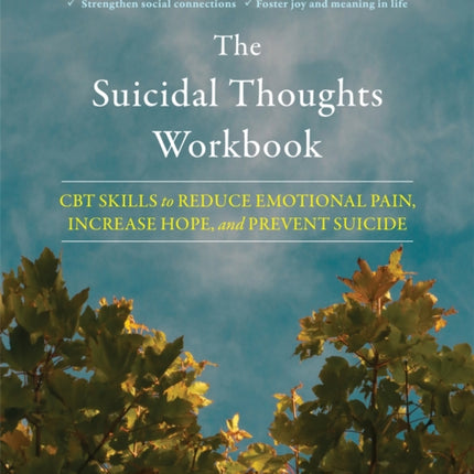 The Suicidal Thoughts Workbook: CBT Skills to Reduce Emotional Pain, Increase Hope, and Prevent Suicide