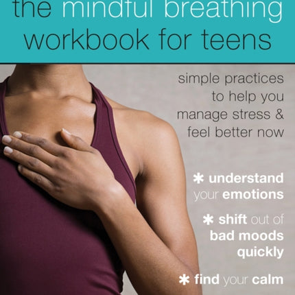 The Mindful Breathing Workbook for Teens: Simple
