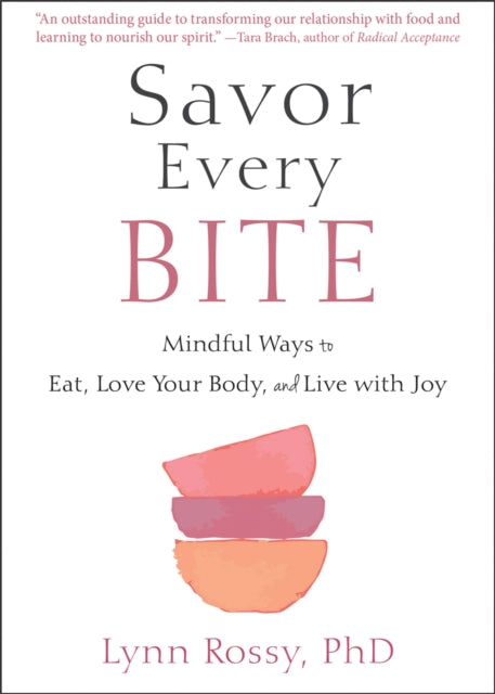 Savor Every Bite: Mindful Ways to Eat, Love Your