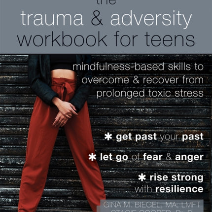 The Trauma and Adversity Workbook for Teens: Mindfulness-Based Skills to Overcome and Recover from Prolonged Toxic Stress