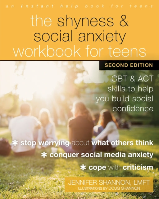 The Shyness and Social Anxiety Workbook for Teens, Second Edition: CBT and ACT Skills to Help You Build Social Confidence