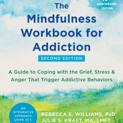 The Mindfulness Workbook for Addiction: A Guide to Coping with the Grief, Stress, and Anger that Trigger Addictive Behaviors