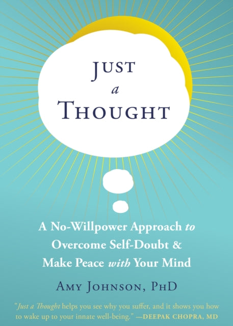 Just a Thought: A No-Willpower Approach to Overcome Self-Doubt and Make Peace with Your Mind