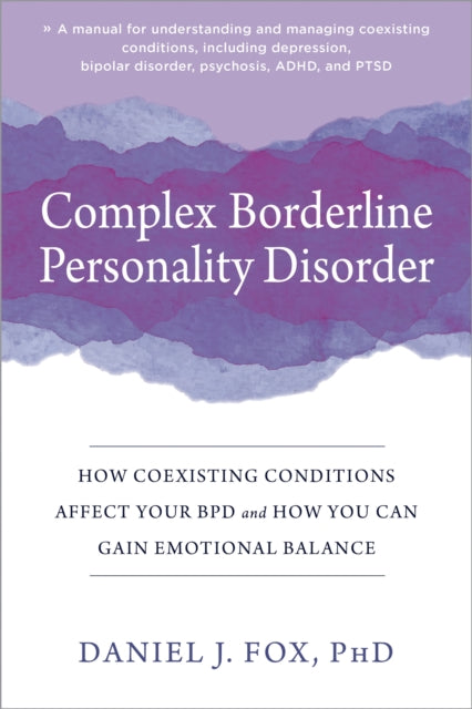 Complex Borderline Personality Disorder: How Coexisting Conditions Affect Your BPD and How You Can Gain Emotional Balance