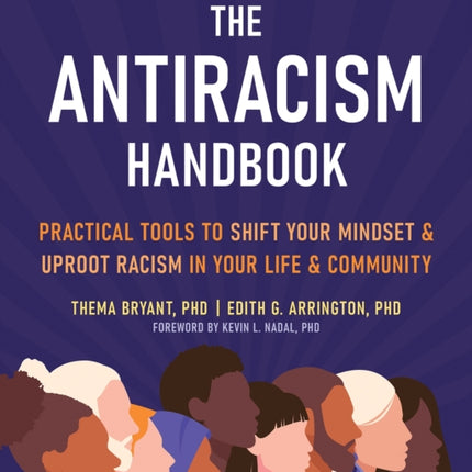 The Antiracism Handbook: Practical Tools to Shift Your Mindset and Uproot Racism in Your Life and Community