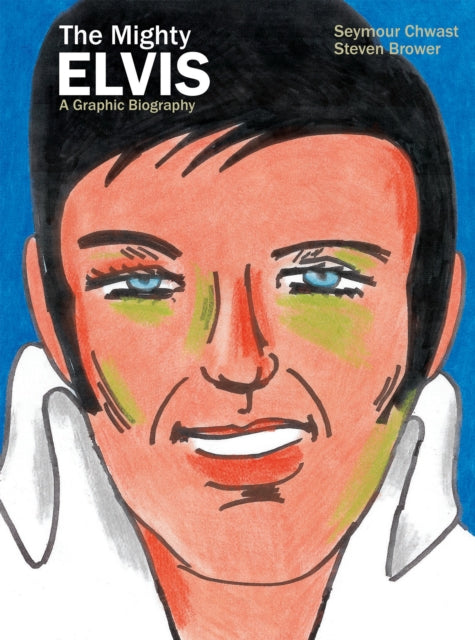 The Mighty Elvis A Graphic Biography