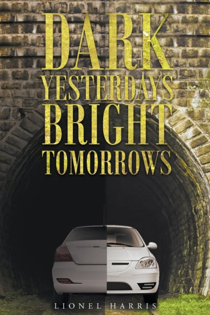 Dark Yesterdays  Bright Tomorrows