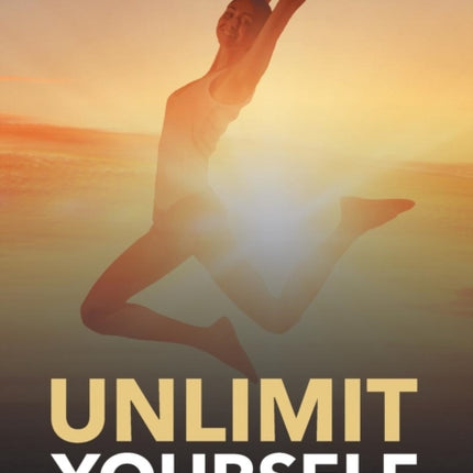 Unlimit Yourself: The Ultimate Successful Life