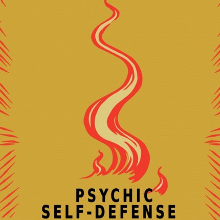 Psychic Self-Defense: The Classic Instruction Manual for Protecting Yourself Against Paranormal Attack