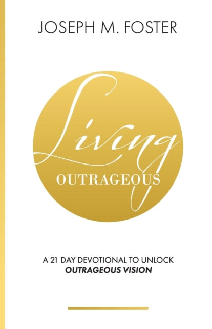Living Outrageous: A 21-Day Devotional To Unlock