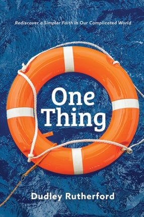 One Thing: Rediscover a Simpler Faith in Our Complicated World