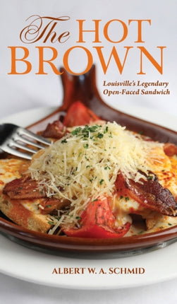 The Hot Brown: Louisville's Legendary Open-Faced Sandwich