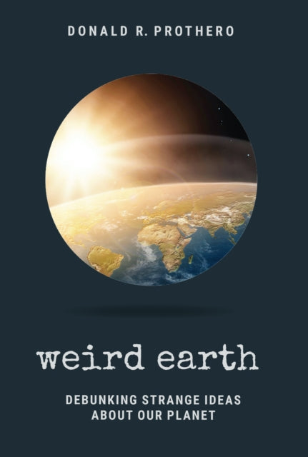 Weird Earth  Debunking Strange Ideas about Our Planet