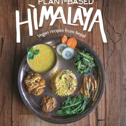 Plant-Based Himalaya: Vegan Recipes from Nepal