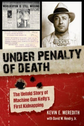 Under Penalty of Death: The Untold Story of Machine Gun Kelly's First Kidnapping