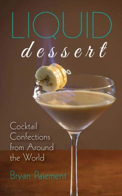 Liquid Dessert: Cocktail Confections from Around the World