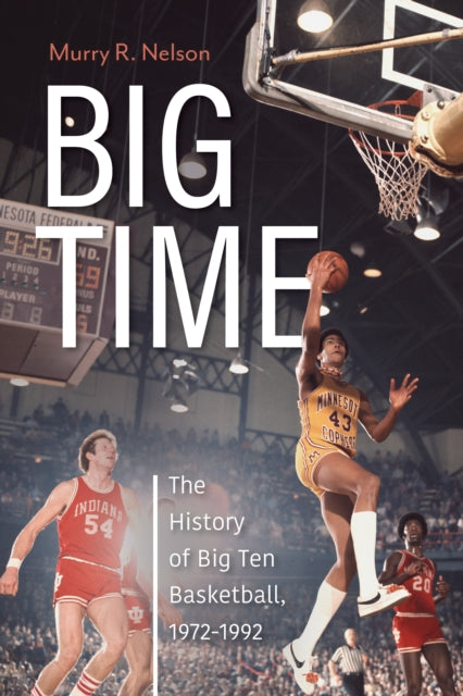 Big Time  The History of Big Ten Basketball 19721992