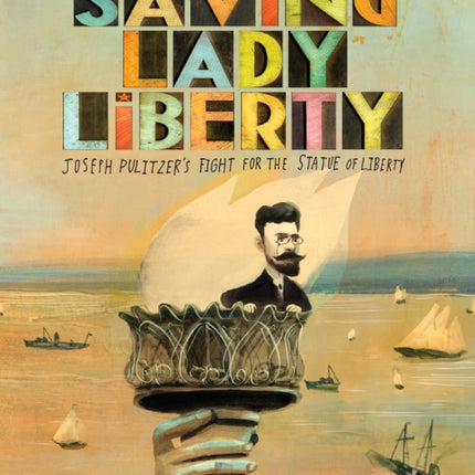 Saving Lady Liberty: Joseph Pulitzer's Fight for the Statue of Liberty