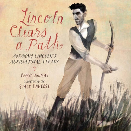 Lincoln Clears a Path: Abraham Lincoln's Agricultural Legacy