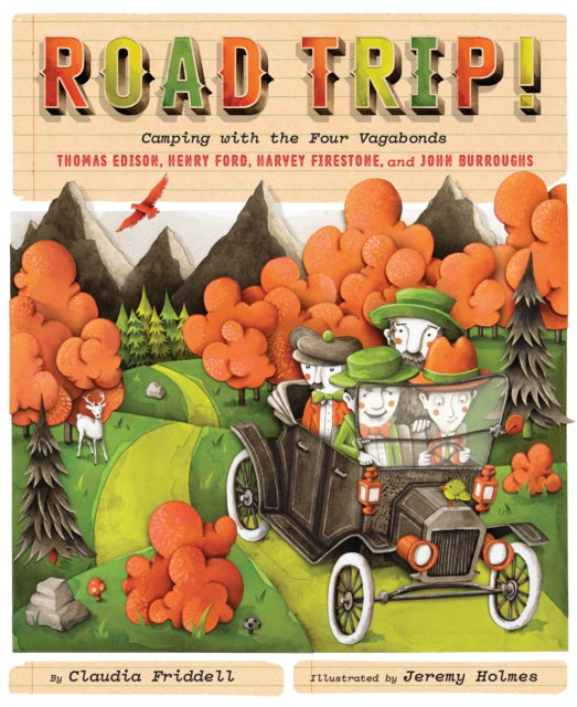 Road Trip!: Camping with the Four Vagabonds: Thomas Edison, Henry Ford, Harvey Firestone, and John Burroughs