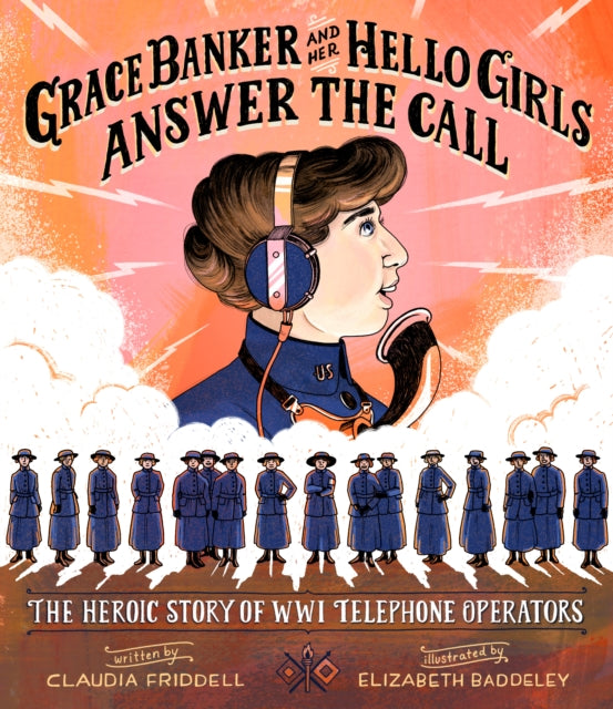 Grace Banker and Her Hello Girls Answer the Call: The Heroic Story of WWI Telephone Operators