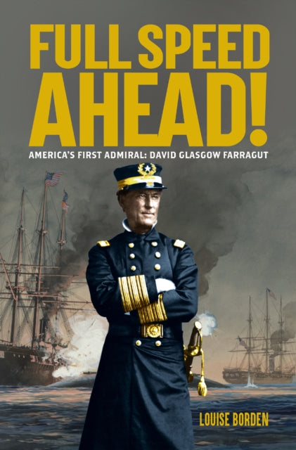 Full Speed Ahead!: America's First Admiral: David Glasgow Farragut