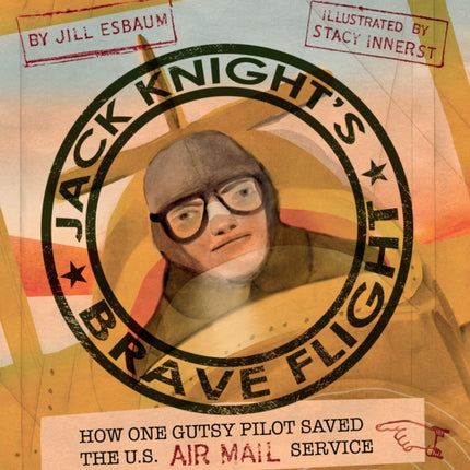 Jack Knight's Brave Flight: How One Gutsy Pilot Saved the US Air Mail Service