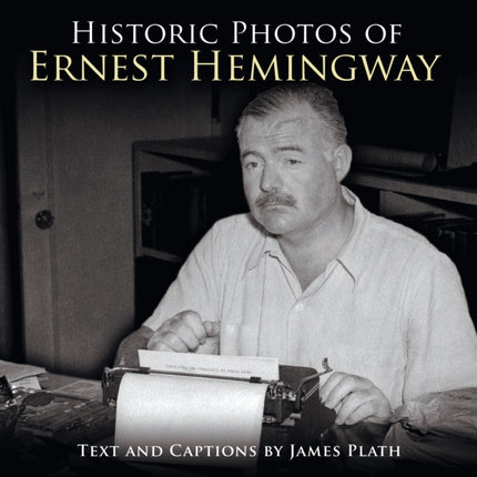 Historic Photos of Ernest Hemingway